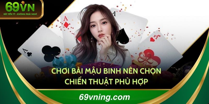 Chơi bài mậu binh nên chọn chiến thuật phù hợp