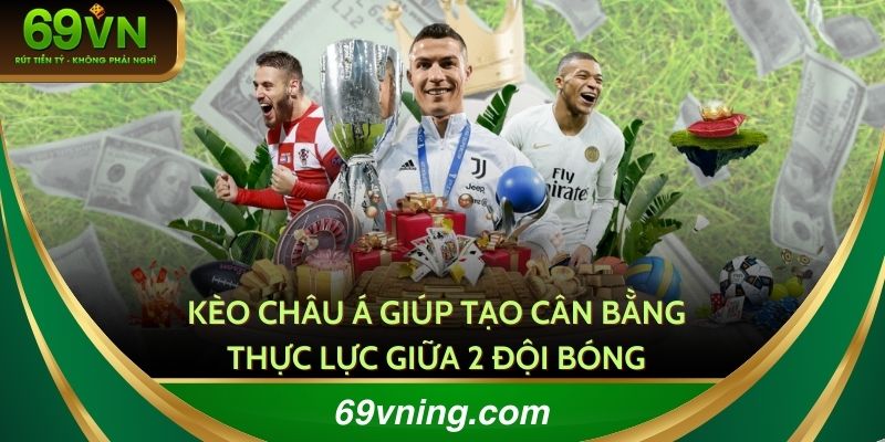 Kèo Châu Á giúp tạo cân bằng thực lực giữa hai đội bóng
