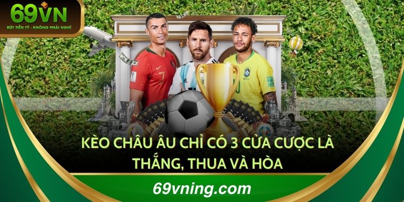 Kèo Châu Âu chỉ có ba cửa cược là thắng, thua và hòa