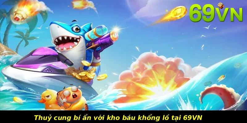 Thuỷ cung bí ẩn với kho báu khổng lồ tại 69VN 